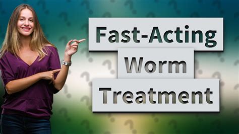 How quickly do worm tablets work?