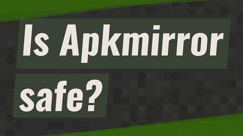 How safe is APKmirror?