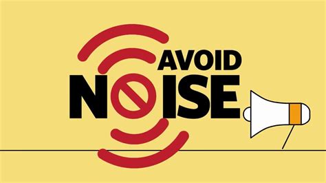 How should noise be avoided?