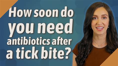 How soon do you need antibiotics after a tick bite?