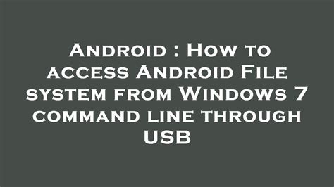 How to access Android files through USB?