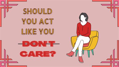How to act like you don t care about him?