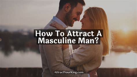 How to attract a masculine man?