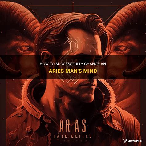 How to change an Aries man mind?