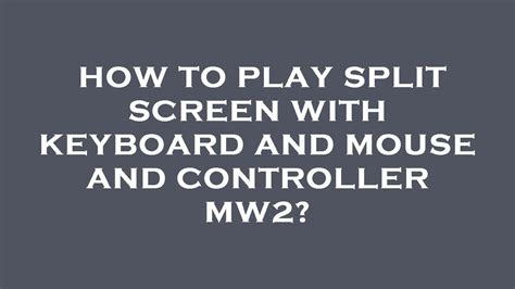 How to do split-screen on MW2 with keyboard and mouse?