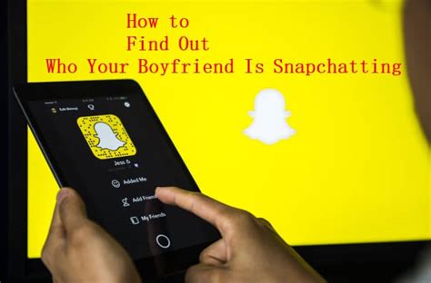 How to find out who your boyfriend is snapchatting?