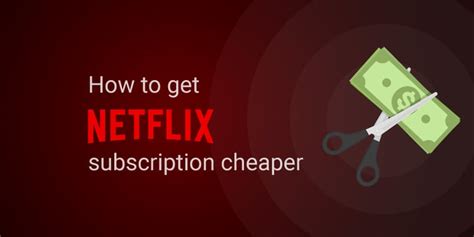 How to get Netflix cheaper?