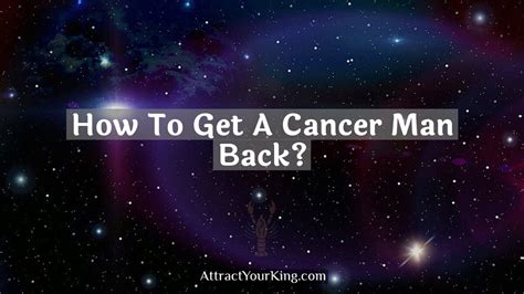 How to get a Cancer man back?