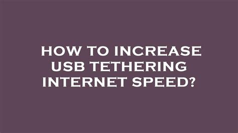 How to increase tethering speed?