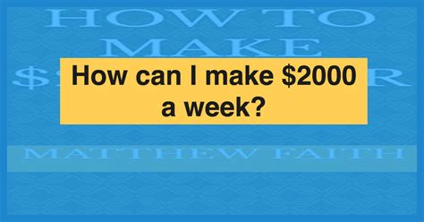 How to make 2 000 a week?