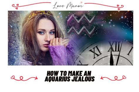 How to make Aquarius woman jealous?