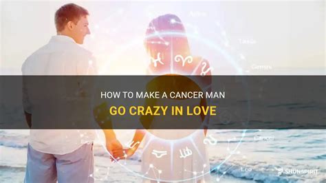 How to make a Cancer man go crazy for you?