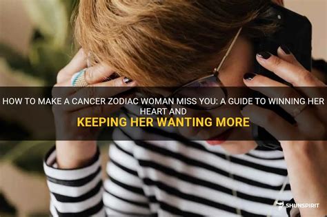 How to make a Cancer woman miss you like crazy?
