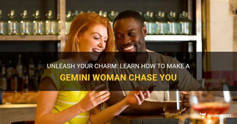 How to make a Gemini woman chase you?