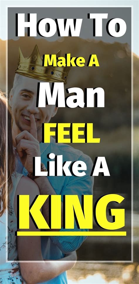 How to make a man feel like a king?