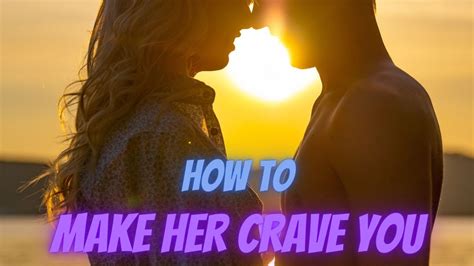 How to make her crave you?