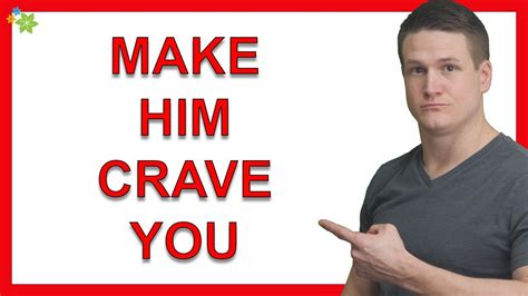 How to make him crave you?