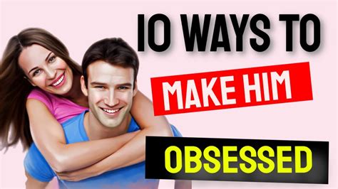 How to make him obsessed innocently?