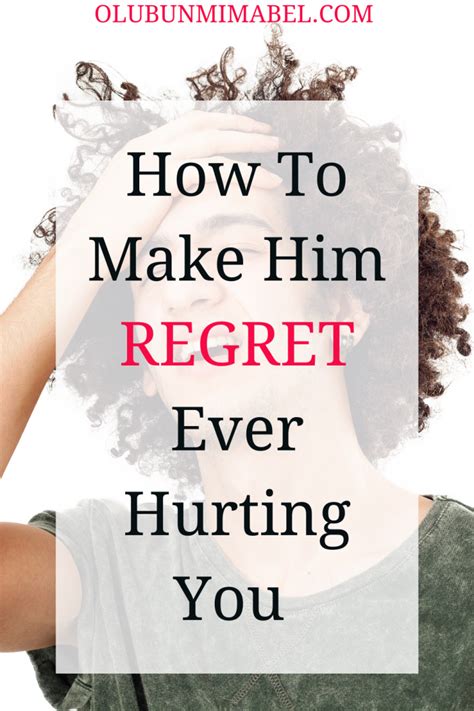 How to make him regret hurting you?