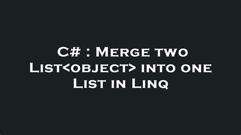 How to merge two list of objects in C#?