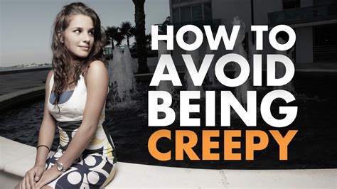 How to not be creepy to a girl?