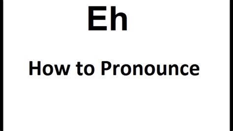 How to pronounce eh?