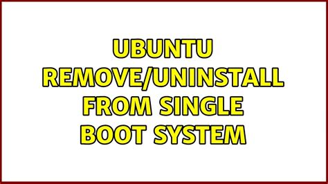 How to remove Ubuntu from single boot?