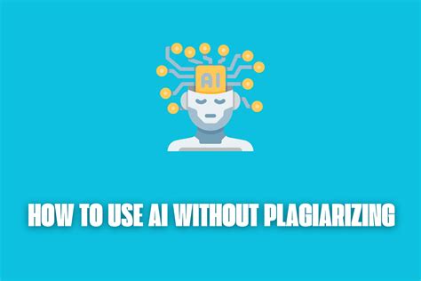 How to use AI without plagiarizing?