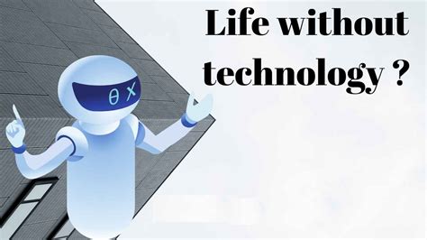 How would life be like without technology?