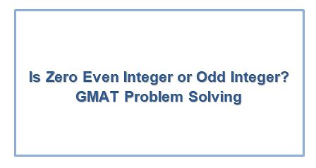 Is 0 an even or odd GMAT?