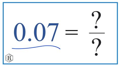 Is 0.07 as a fraction?