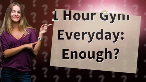 Is 1 hour gym everyday enough?