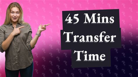 Is 1 hour transfer time enough?