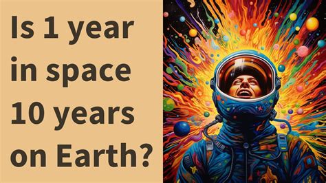 Is 1 year in space 10 years on Earth?