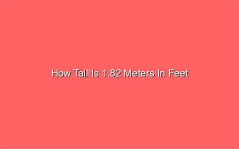 Is 1.82 m tall?