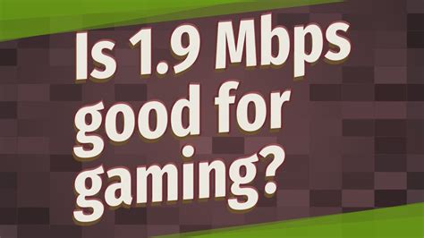 Is 1.9 Mbps good for gaming?