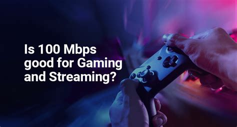 Is 100 Mbps good for streaming?