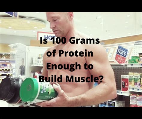 Is 100 grams of protein enough to Build muscle?