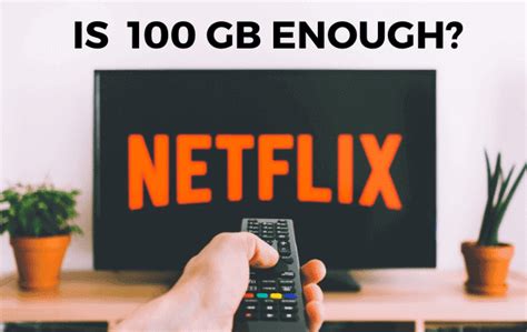 Is 100GB enough for Netflix?