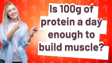 Is 100g of protein enough to Build muscle?