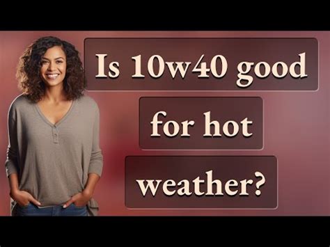 Is 10w40 good for hot weather?