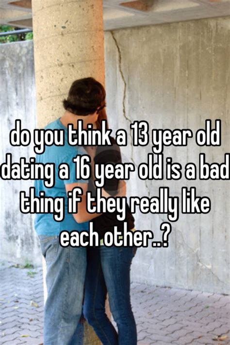 Is 13 dating 15 bad?