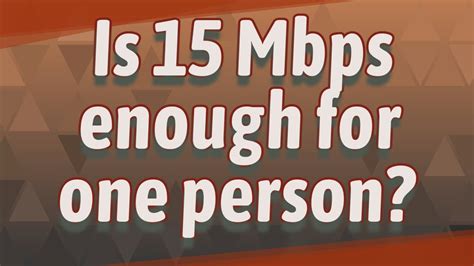 Is 15 Mbps enough for 2 people?