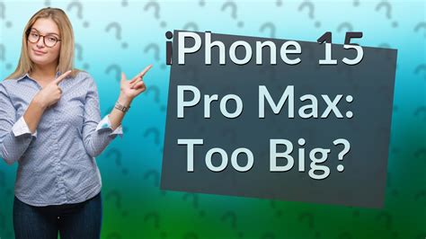 Is 15 pro max too big?