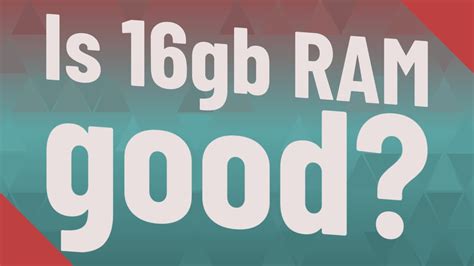 Is 16GB RAM good for Windows 11?