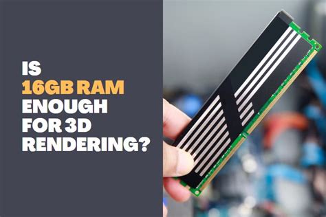 Is 16gb RAM enough for 3dsmax?
