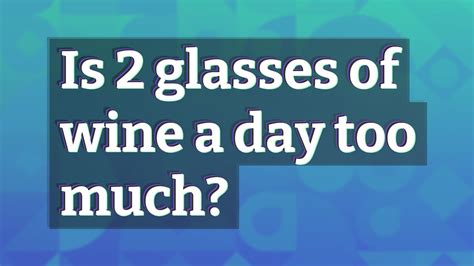 Is 2 glasses of wine a day too much?