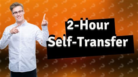 Is 2 hours enough to self transfer?