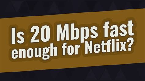 Is 20 Mbps fast enough for streaming movies?