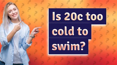 Is 20c too cold to swim?